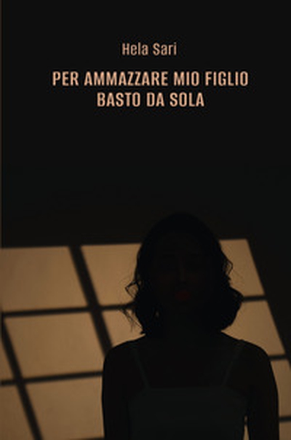 Per ammazzare mio figlio basto da sola - Librerie.coop Per ammazzare mio figlio basto da sola - Librerie.coop