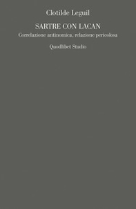 Sartre e Lacan. Correlazione antinomica, relazione pericolosa - Librerie.coop