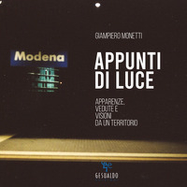 Appunti di luce. Apparenze, vedute e visioni da un territorio - Librerie.coop Appunti di luce. Apparenze, vedute e visioni da un territorio - Librerie.coop