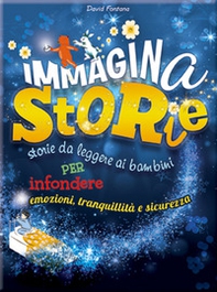 Immaginastorie. Storie da leggere ai bambini per infondere emozioni, tranquillità e sicurezza - Librerie.coop