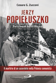 Jerzy Popieluszko. Il martirio di un sacerdote nella Polonia comunista - Librerie.coop