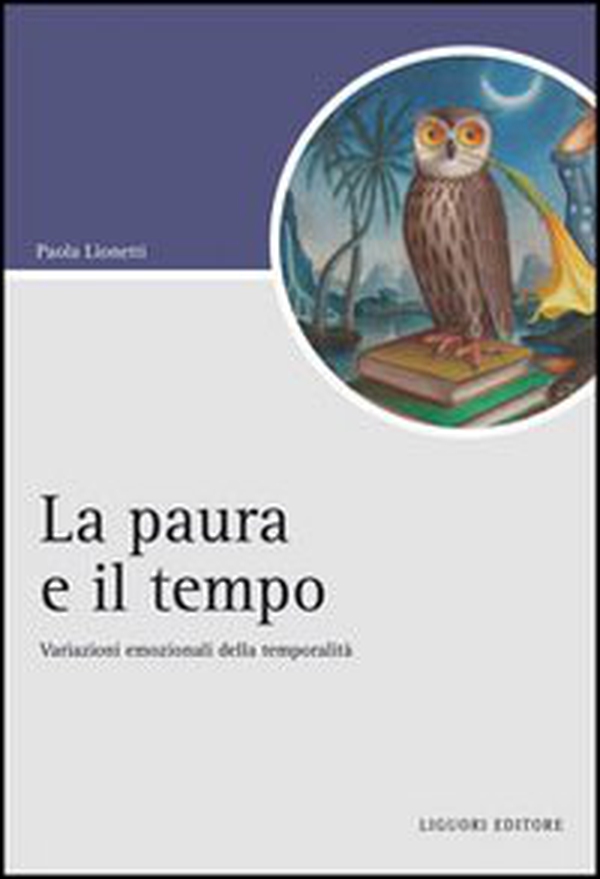La paura e il tempo. Variazioni emozionali della temporalità - Librerie.coop La paura e il tempo. Variazioni emozionali della temporalità - Librerie.coop