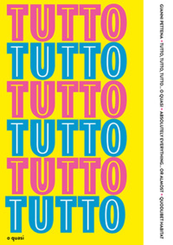 Tutto, tutto, tutto... o quasi-Absolutely everything... or almost - Librerie.coop Tutto, tutto, tutto... o quasi-Absolutely everything... or almost - Librerie.coop