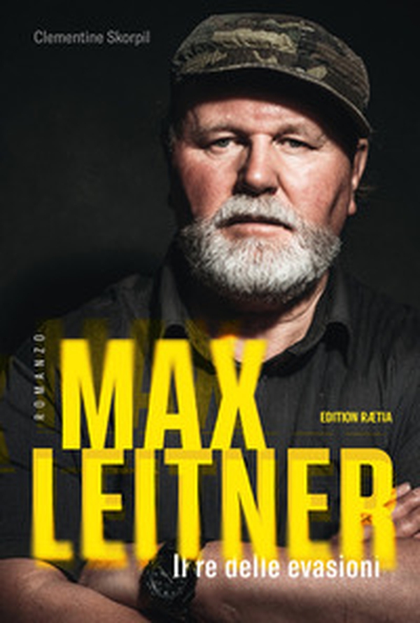 Max Leitner. Il re delle evasioni - Librerie.coop Max Leitner. Il re delle evasioni - Librerie.coop
