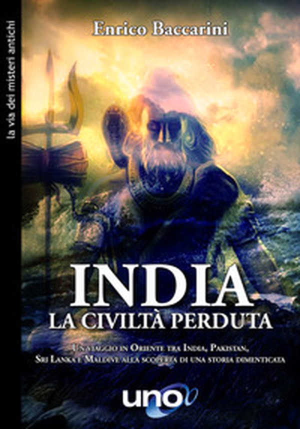 India. La civiltà perduta. Un viaggio in oriente tra India, Pakistan, Sri Lanka e Maldive alla scoperta di una storia dimenticata - Librerie.coop India. La civiltà perduta. Un viaggio in oriente tra India, Pakistan, Sri Lanka e Maldive alla scoperta di una storia dimenticata - Librerie.coop