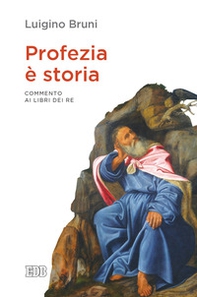 Profezia è storia. Commento ai Libri dei Re - Librerie.coop
