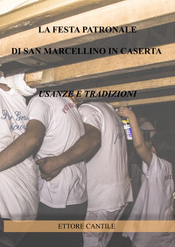 La festa patronale di San Marcellino in Caserta, usanze e tradizioni. Il ballo del santo - Librerie.coop La festa patronale di San Marcellino in Caserta, usanze e tradizioni. Il ballo del santo - Librerie.coop