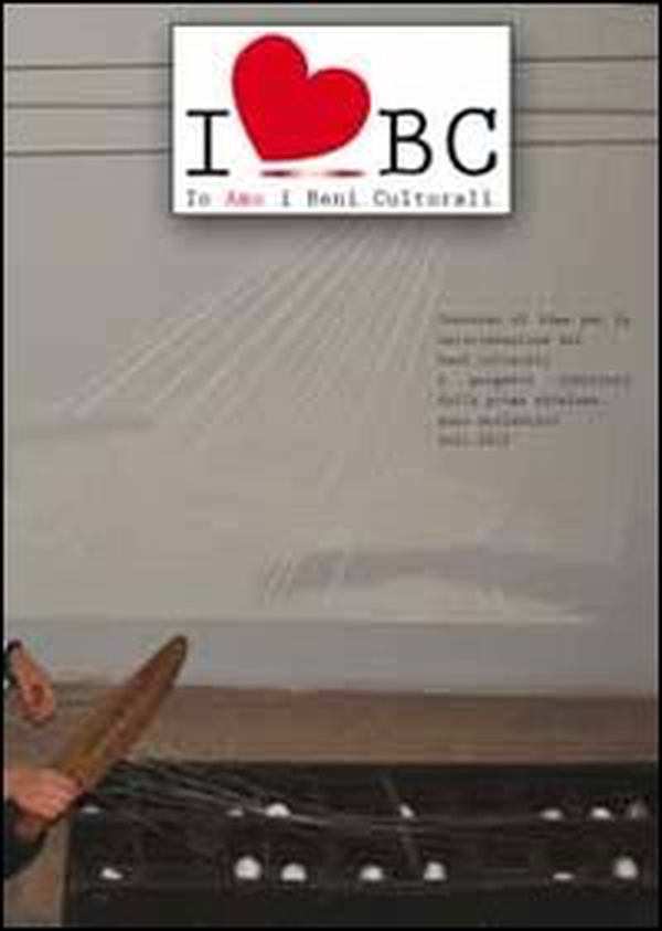 Io amo i beni culturali. Concorso di idee per la valorizzazione dei beni culturali. I progetti vincitori della prima edizione 2011/2012 - Librerie.coop Io amo i beni culturali. Concorso di idee per la valorizzazione dei beni culturali. I progetti vincitori della prima edizione 2011/2012 - Librerie.coop