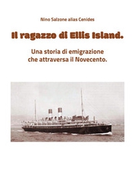 Il ragazzo di Ellis Island. Una storia di emigrazione che attraversa il Novecento - Librerie.coop
