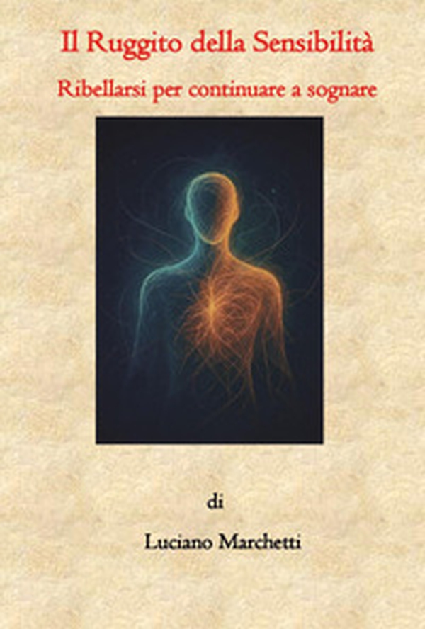 Il ruggito della sensibilità. Ribellarsi per continuare a sognare - Librerie.coop