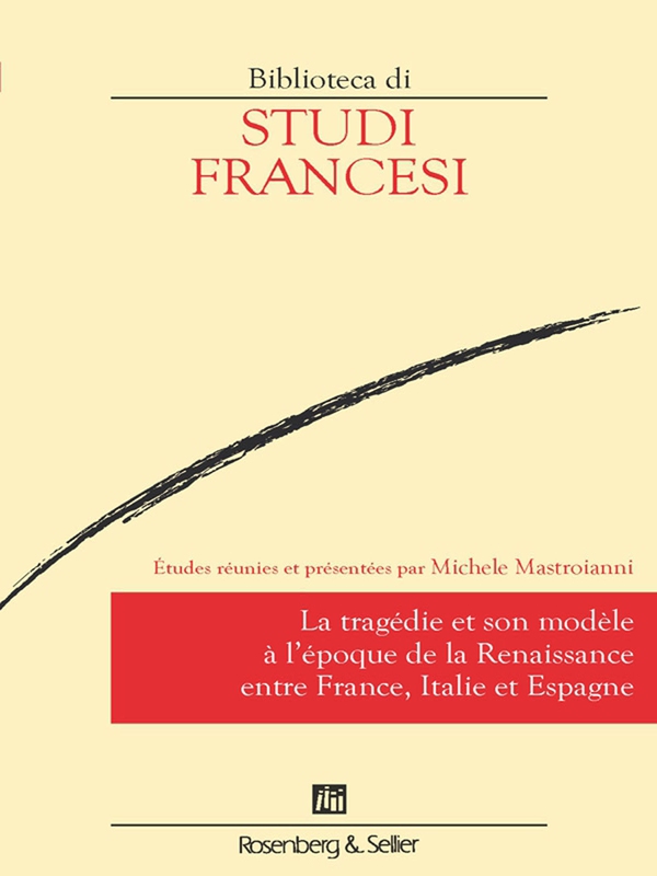 La tragédie et son modèle à l'époque de la Renaissance entre France, Italie et Espagne - Librerie.coop La tragédie et son modèle à l'époque de la Renaissance entre France, Italie et Espagne - Librerie.coop