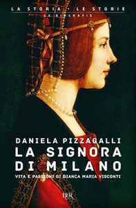 La signora di Milano. Vita e passioni di Bianca Maria Visconti - Librerie.coop