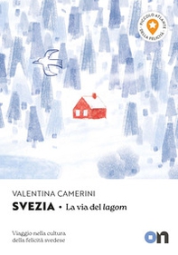 Svezia. Piccolo Atlante della Felicità: La via del lagom. Viaggio nella cultura della felicità svedese - Librerie.coop