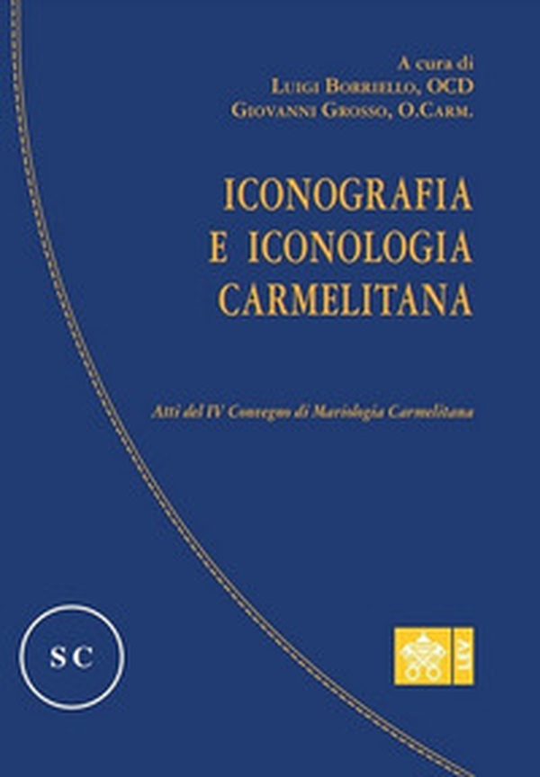 Iconografia e iconologia carmelitana. Atti del IV Convegno di Mariologia Carmelitana - Librerie.coop Iconografia e iconologia carmelitana. Atti del IV Convegno di Mariologia Carmelitana - Librerie.coop