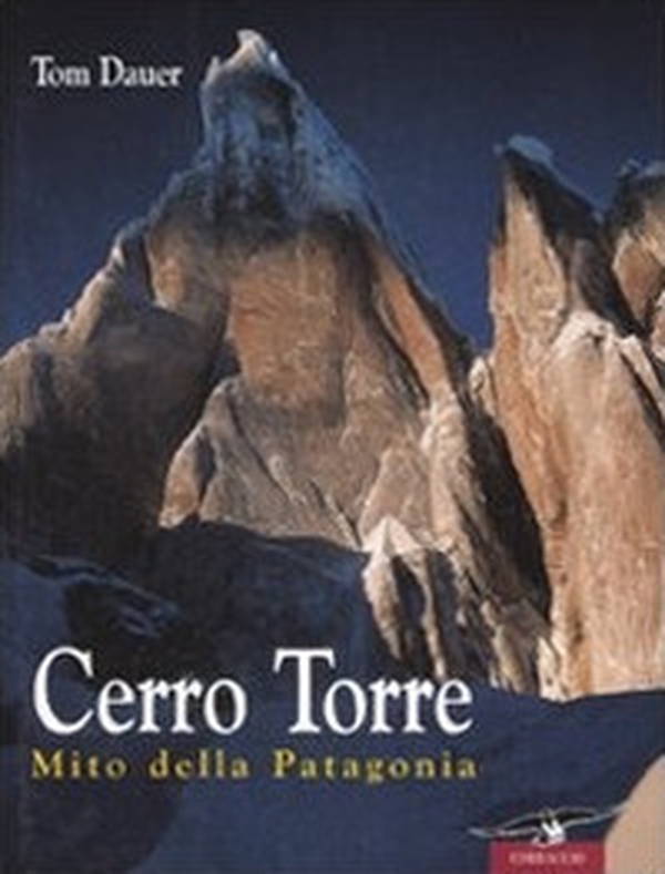 Cerro Torre. Mito della Patagonia - Librerie.coop Cerro Torre. Mito della Patagonia - Librerie.coop