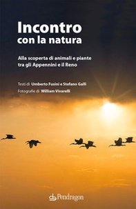 Incontro con la natura. Alla scoperta di animali e piante tra gli Appennini e il Reno - Librerie.coop