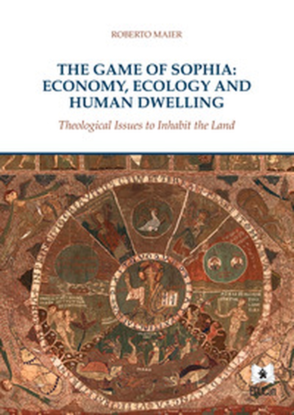 The game of Sophia: economy, ecology and human dwelling. Theological issues to inhabit the land - Librerie.coop The game of Sophia: economy, ecology and human dwelling. Theological issues to inhabit the land - Librerie.coop