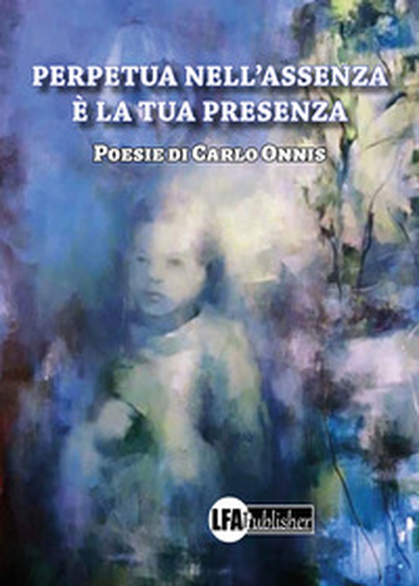 Perpetua nell'assenza è la tua presenza - Librerie.coop Perpetua nell'assenza è la tua presenza - Librerie.coop