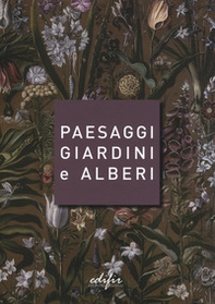 Paesaggi giardini e alberi. Sei storie intorno alla cultura del verde in Toscana e oltre - Librerie.coop
