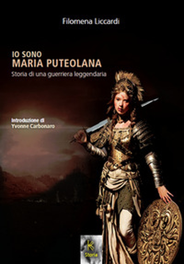 Io sono Maria puteolana. Storia di una guerriera leggendaria - Librerie.coop Io sono Maria puteolana. Storia di una guerriera leggendaria - Librerie.coop
