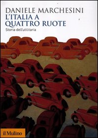 L'Italia a quattro ruote. Storia dell'utilitaria - Librerie.coop