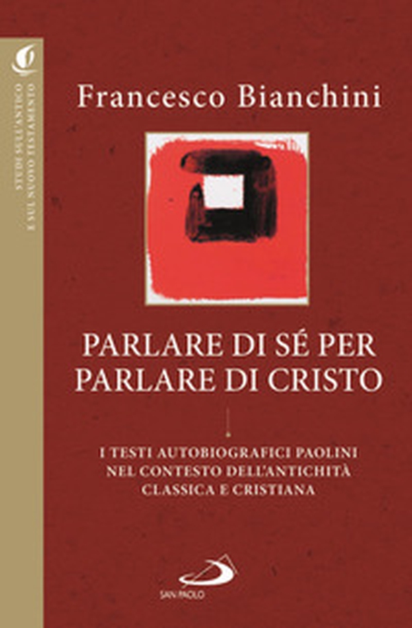 Parlare di sé per parlare di Cristo. I testi autobiografici paolini nel contesto dell'antichità classica e cristiana - Librerie.coop Parlare di sé per parlare di Cristo. I testi autobiografici paolini nel contesto dell'antichità classica e cristiana - Librerie.coop