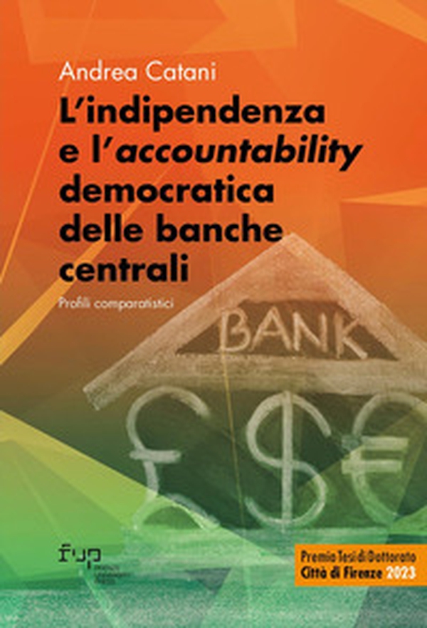 L'indipendenza e l'«accountability» democratica delle banche centrali. Profili comparatistici - Librerie.coop