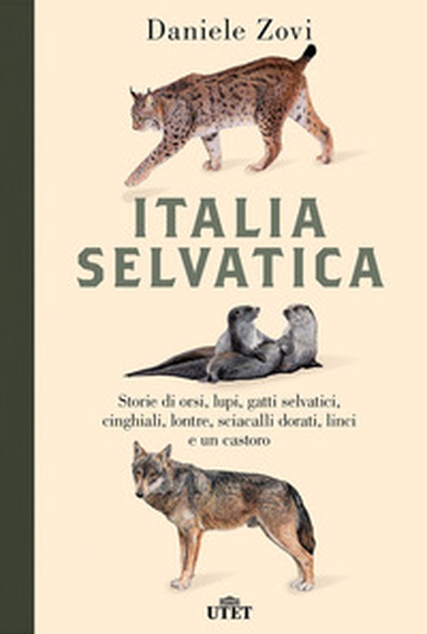 Italia selvatica. Storie di orsi, lupi, gatti selvatici, cinghiali, lontre, sciacalli dorati, linci e un castoro - Librerie.coop Italia selvatica. Storie di orsi, lupi, gatti selvatici, cinghiali, lontre, sciacalli dorati, linci e un castoro - Librerie.coop