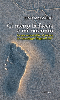 Ci metto la faccia e mi racconto. La mia storia di Aids e di riscatto in Casa alloggio «Raggio di Sole» - Librerie.coop