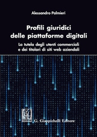 Profili giuridici delle piattaforme digitali. La tutela degli utenti commerciali e dei titolari di siti web aziendali - Librerie.coop
