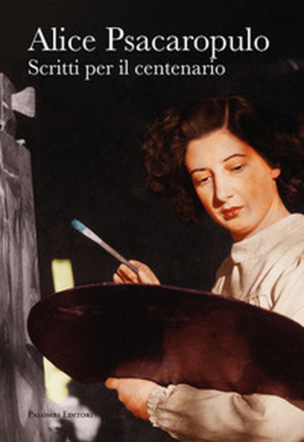 Alice Psacaropulo. Scritti per il centenario - Librerie.coop Alice Psacaropulo. Scritti per il centenario - Librerie.coop