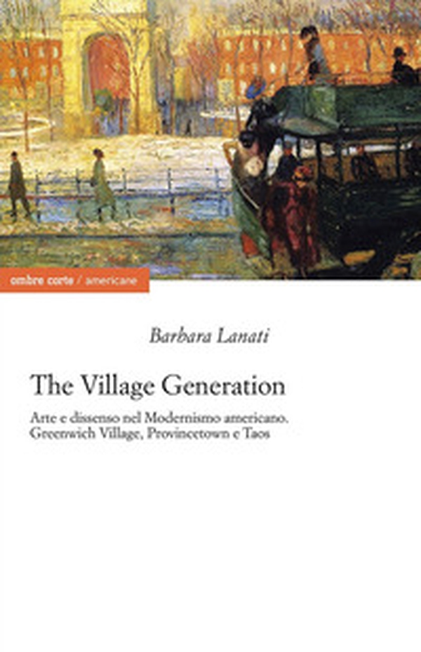 The village generation. Arte e dissenso nel Modernismo americano. Greenwich Village, Provincentown e Taos - Librerie.coop The village generation. Arte e dissenso nel Modernismo americano. Greenwich Village, Provincentown e Taos - Librerie.coop