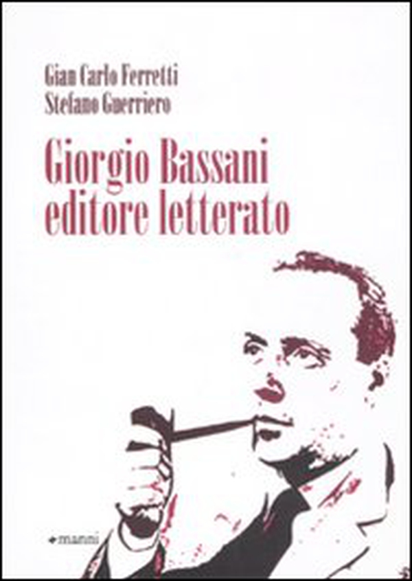 Giorgio Bassani editore letterato - Librerie.coop Giorgio Bassani editore letterato - Librerie.coop