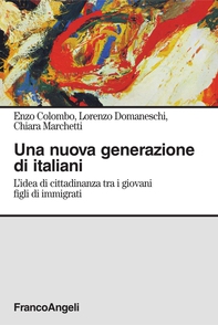 Una nuova generazione di italiani. L'idea di cittadinanza tra i giovani figli di immigrati - Librerie.coop