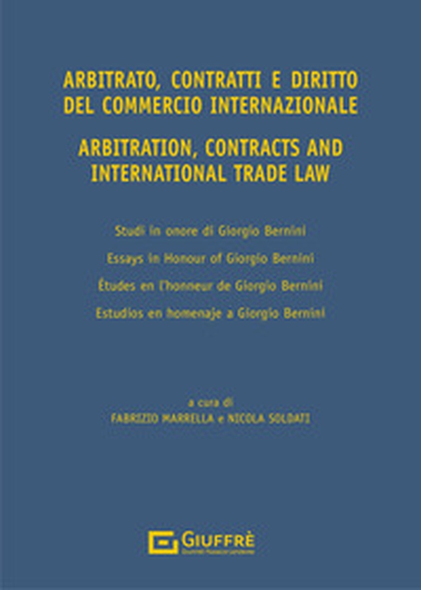 Arbitrato, contratti e commercio internazionale. Studi in onore di Giorgio Bernini-Arbitration, contracts and international trade. Essays in honour of Giorgio Bernini - Librerie.coop Arbitrato, contratti e commercio internazionale. Studi in onore di Giorgio Bernini-Arbitration, contracts and international trade. Essays in honour of Giorgio Bernini - Librerie.coop