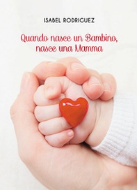 Quando nasce un bambino, nasce una mamma - Librerie.coop