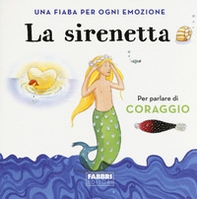 La sirenetta. Una fiaba per ogni emozione - Librerie.coop