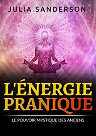 L'énergie pranique. Le pouvoir mystique des anciens - Librerie.coop L'énergie pranique. Le pouvoir mystique des anciens - Librerie.coop