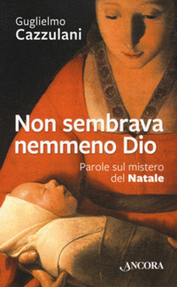 Non sembrava nemmeno Dio. Parole sul mistero del Natale - Librerie.coop Non sembrava nemmeno Dio. Parole sul mistero del Natale - Librerie.coop