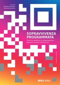 Sopravvivenza programmata. Etiche e pratiche di conservazione, dall'arte cinetica alla net art - Librerie.coop