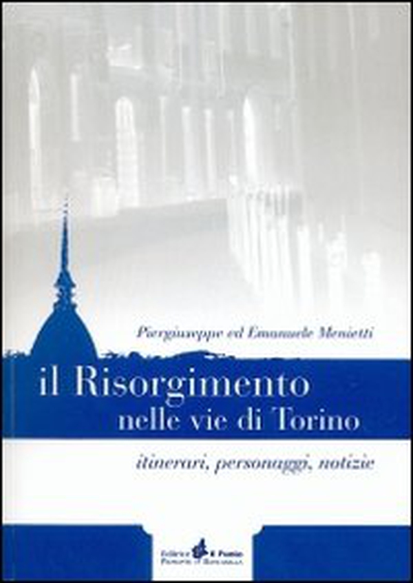 Il Risorgimento nelle vie di Torino. Itinerari, personaggi, notizie - Librerie.coop Il Risorgimento nelle vie di Torino. Itinerari, personaggi, notizie - Librerie.coop
