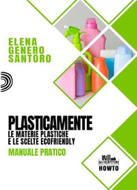 Plasticamente. Le materie plastiche e le scelte ecofriendly. Manuale pratico - Librerie.coop