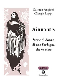 Ainnantis. Storie di donne di una Sardegna che va oltre - Librerie.coop