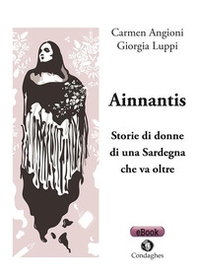 Ainnantis. Storie di donne di una Sardegna che va oltre - Librerie.coop Ainnantis. Storie di donne di una Sardegna che va oltre - Librerie.coop
