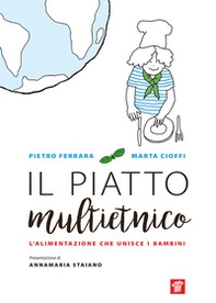 Il piatto multietnico. L'alimentazione che unisce i bambini - Librerie.coop