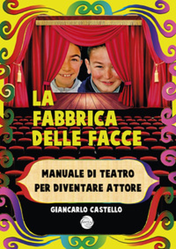 La fabbrica delle facce. Manuale di teatro per diventare attore - Librerie.coop La fabbrica delle facce. Manuale di teatro per diventare attore - Librerie.coop