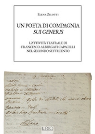 Un poeta di compagnia sui generis. L'attività teatrale di Francesco Albergati Capacelli nel secondo Settecento - Librerie.coop