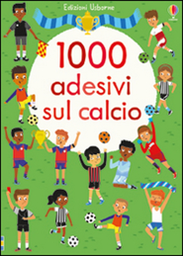 1000 adesivi sul calcio - Librerie.coop 1000 adesivi sul calcio - Librerie.coop