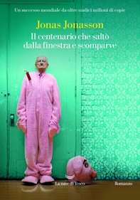 Il centenario che saltò dalla finestra e scomparve - Librerie.coop Il centenario che saltò dalla finestra e scomparve - Librerie.coop