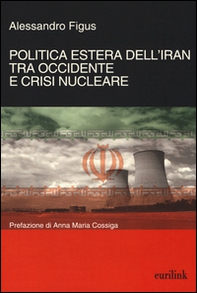 Politica estera dell'Iran tra Occidente e crisi nucleare - Librerie.coop